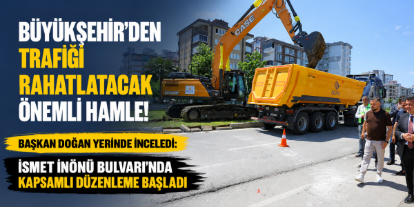 BÜYÜKŞEHİR’DEN TRAFİĞİ RAHATLATACAK ÖNEMLİ HAMLE! BAŞKAN DOĞAN YERİNDE İNCELEDİ: İSMET İNÖNÜ BULVARI’NDA KAPSAMLI DÜZENLEME BAŞLADI
